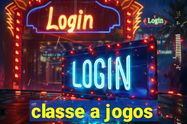 classe a jogos